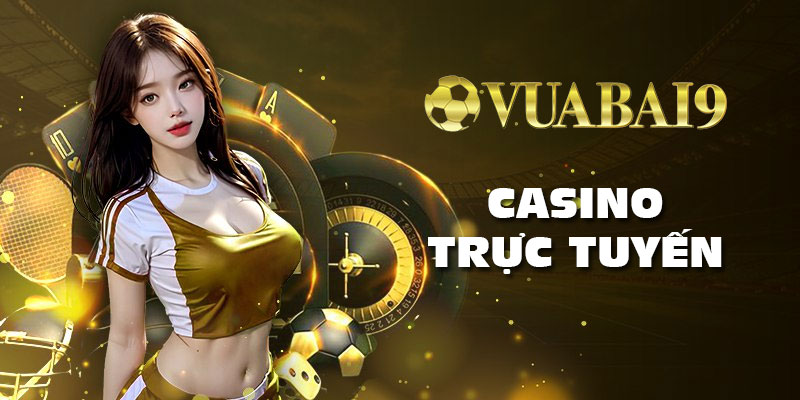 Casino trực tuyến Vuabai9: Livestream xịn và mẹo chơi hiệu quả