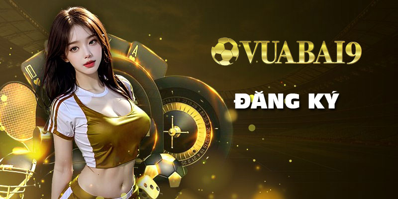 Đăng ký Vuabai9: Tạo acc chơi game cá cược chỉ trong 1 phút