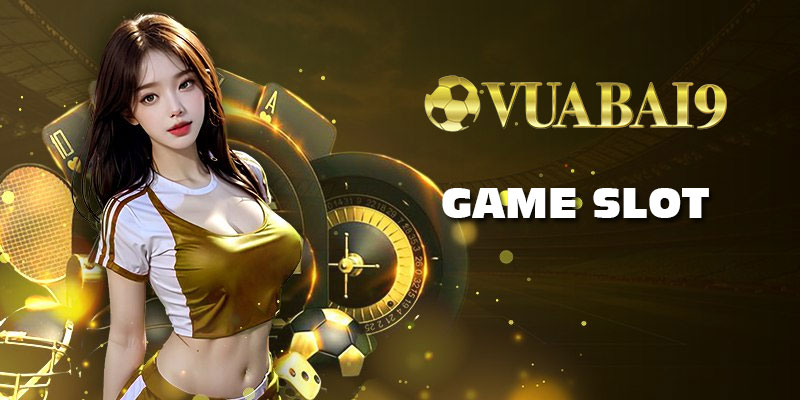 Game slot Vuabai9 - Đổi thưởng nhanh, đồ họa khủng