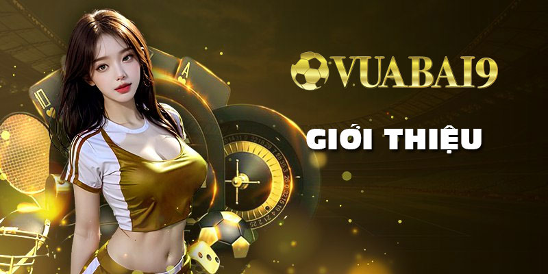 Giới thiệu Vuabai9: Tổng quan, lịch sử và tầm nhìn sứ mệnh