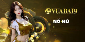 Nổ hũ siêu đỉnh tại Vuabai9 - Quay đỉnh cao, trúng lớn hàng ngày