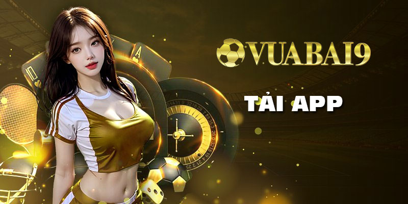 Tải app Vuabai9: Hướng dẫn chi tiết và lợi ích vượt trội